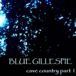 Blue Gillespie : Cave Country Part I